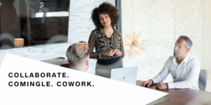 People in a conference room having a meeting with the words Collaborate, Commingle, and Cowork placed over the image